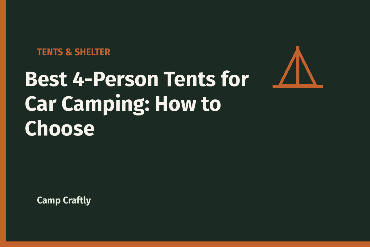 Best 4-Person Tents for Car Camping: How to Choose