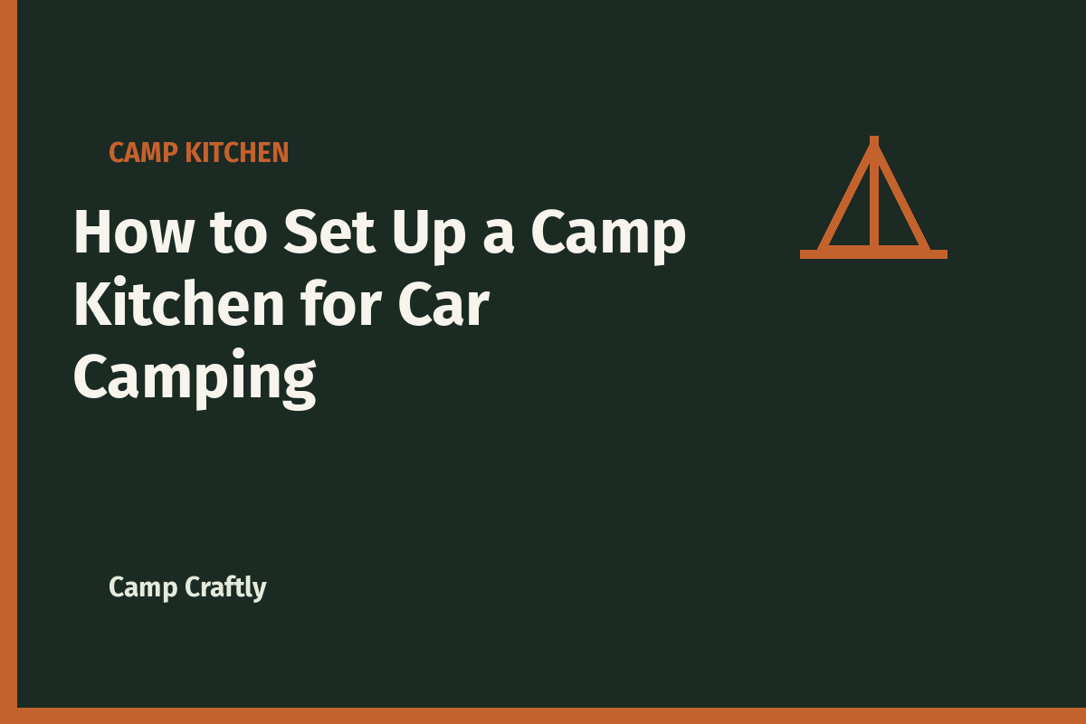 How to Set Up a Camp Kitchen for Car Camping