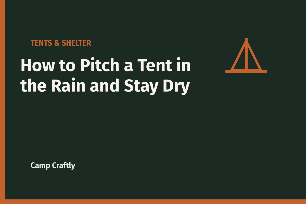 How to Pitch a Tent in the Rain and Stay Dry