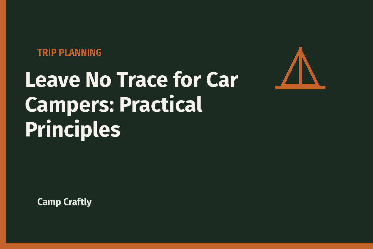 Leave No Trace for Car Campers: Practical Principles