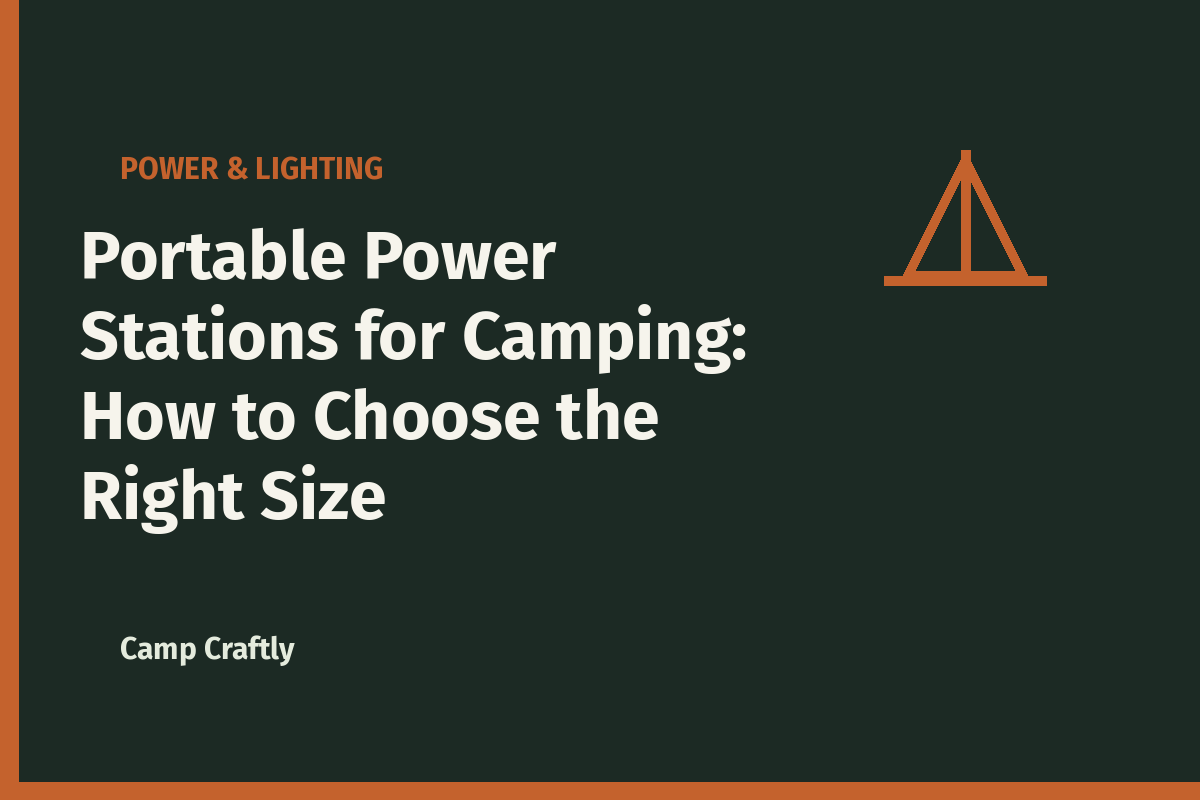 Portable Power Stations for Camping: How to Choose the Right Size